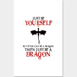 Just be yourself but if you can be a dragon then just be a dragon Posters and Art